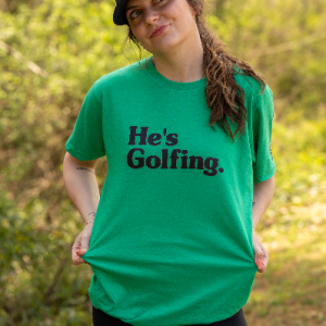 He's Golfing Tee Shirt