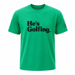 He's Golfing T Shirt